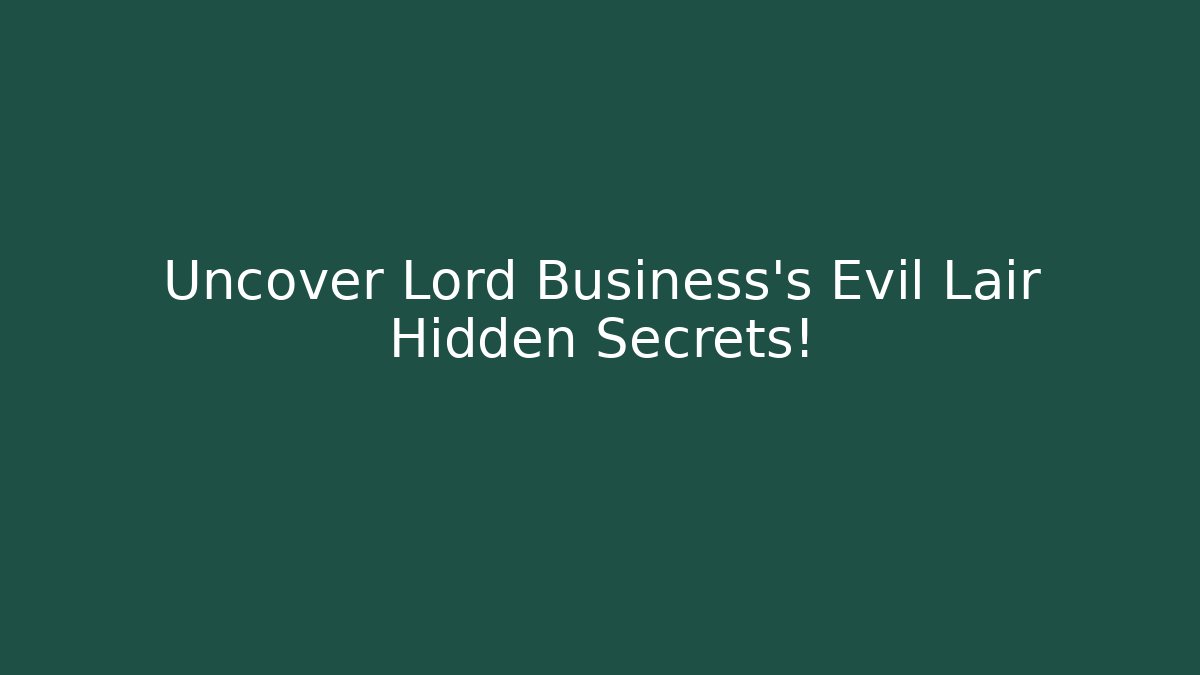 Uncover Lord Business's Evil Lair Hidden Secrets!