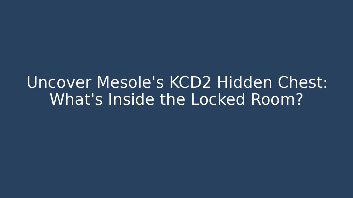 Uncover Mesole's KCD2 Hidden Chest: What's Inside the Locked Room?