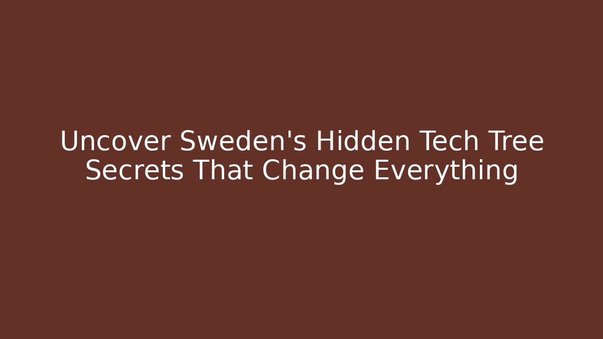 Uncover Sweden's Hidden Tech Tree Secrets That Change Everything