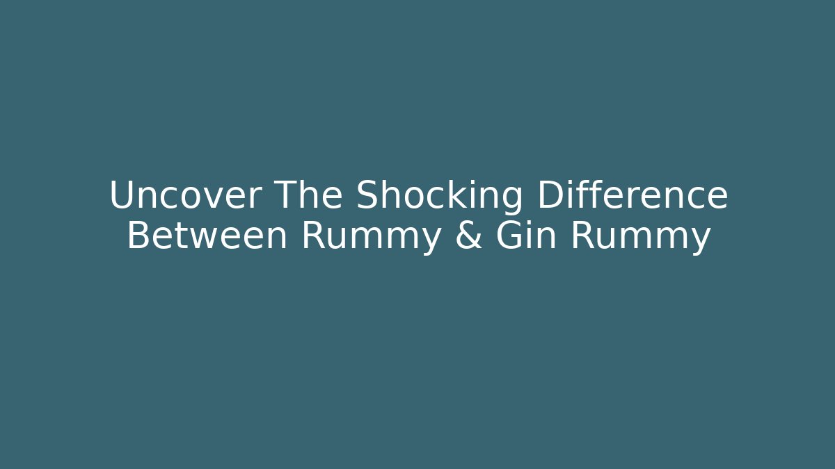 Uncover The Shocking Difference Between Rummy & Gin Rummy - Critter Realm