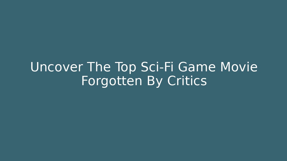 Uncover The Top Sci-Fi Game Movie Forgotten By Critics