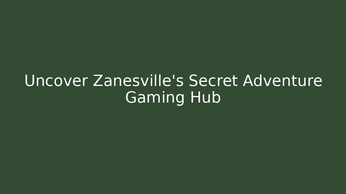 Uncover Zanesville’s Secret Adventure Gaming Hub