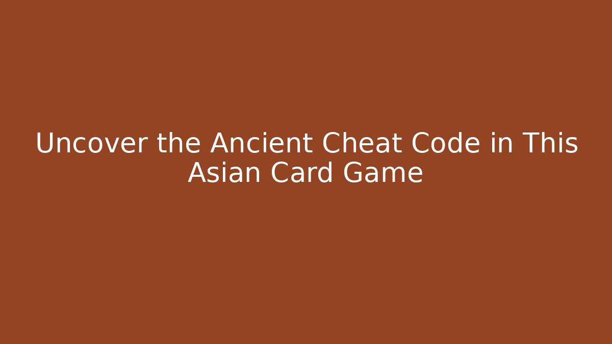 Uncover the Ancient Cheat Code in This Asian Card Game