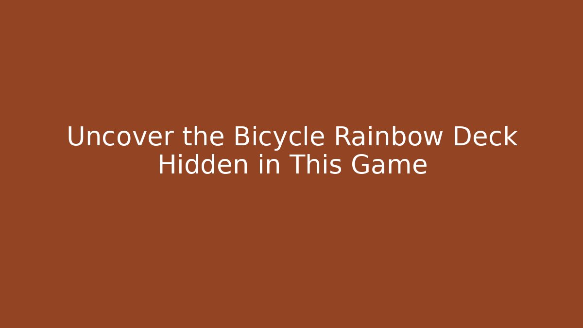 Uncover the Bicycle Rainbow Deck Hidden in This Game