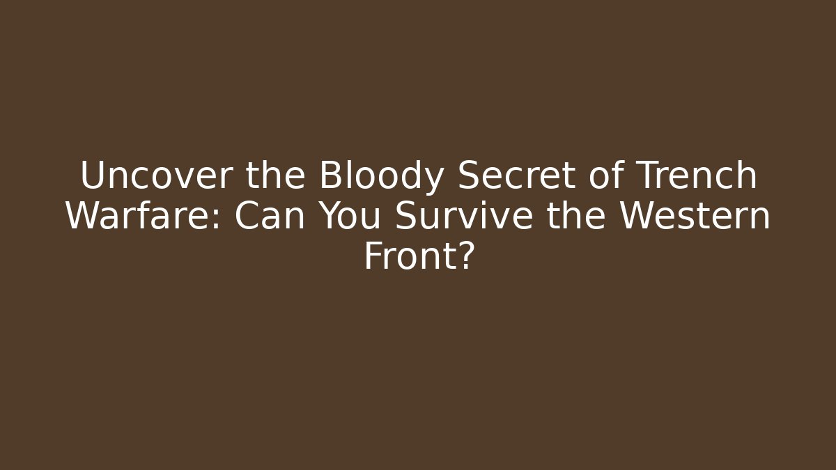 Uncover the Bloody Secret of Trench Warfare: Can You Survive the Western Front? - Critter Realm