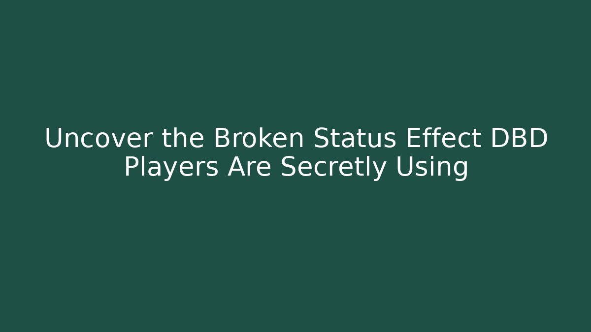 Uncover the Broken Status Effect DBD Players Are Secretly Using
