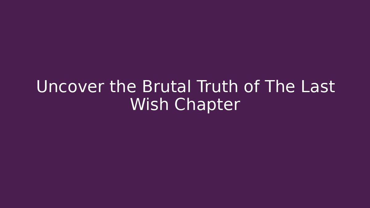 Uncover the Brutal Truth of The Last Wish Chapter