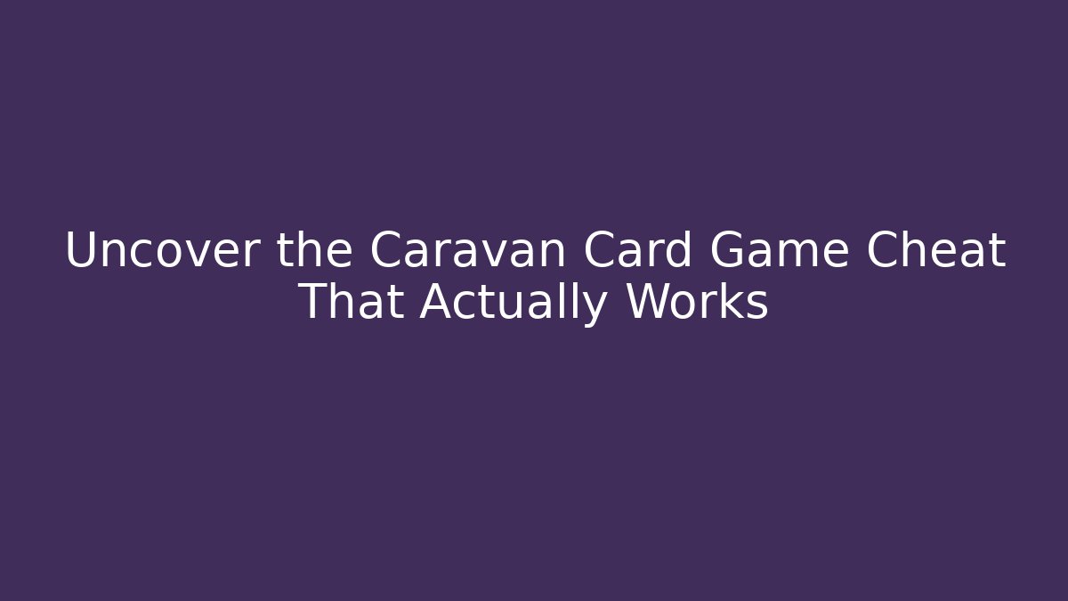 Uncover the Caravan Card Game Cheat That Actually Works - Critter Realm