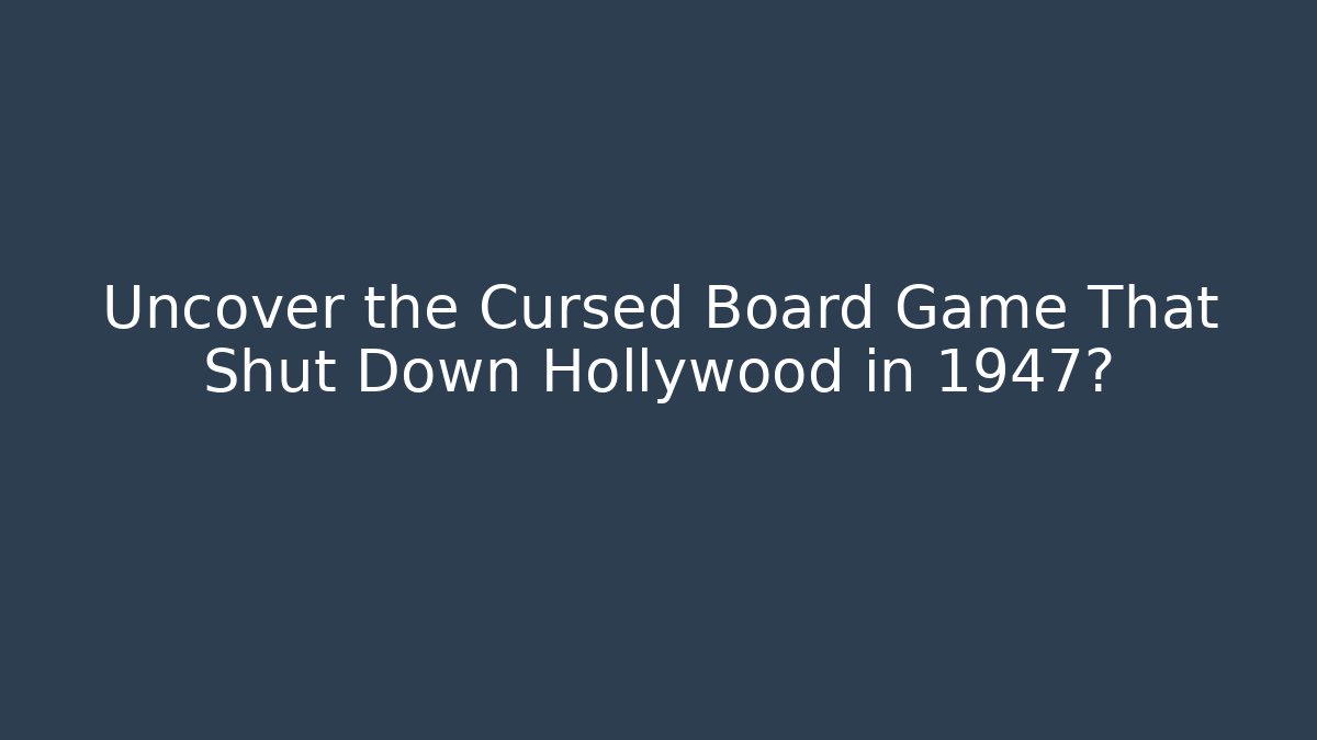 Uncover the Cursed Board Game That Shut Down Hollywood in 1947? - Critter Realm