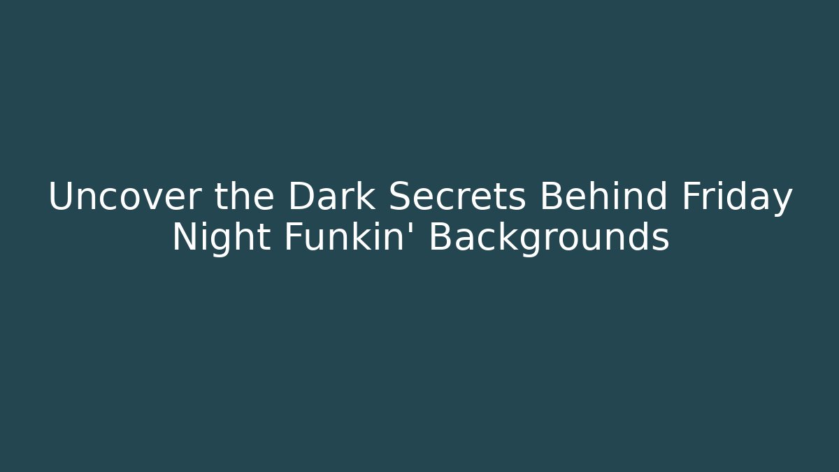 Uncover the Dark Secrets Behind Friday Night Funkin’ Backgrounds