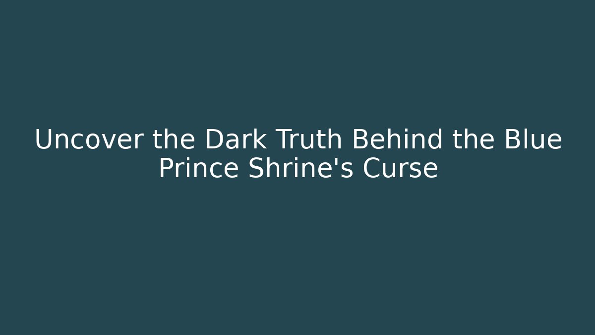 Uncover the Dark Truth Behind the Blue Prince Shrine's Curse