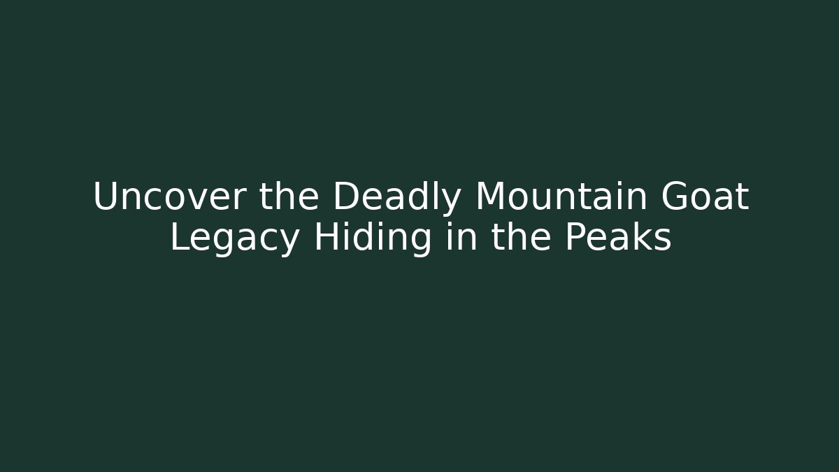 Uncover the Deadly Mountain Goat Legacy Hiding in the Peaks