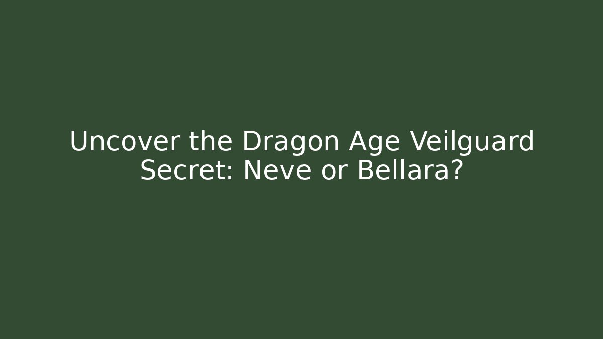 Uncover the Dragon Age Veilguard Secret: Neve or Bellara?