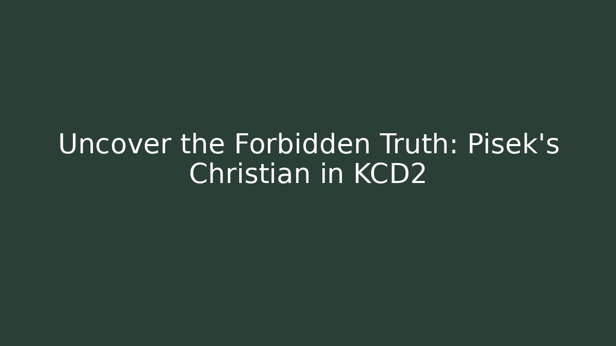 Uncover the Forbidden Truth: Pisek's Christian in KCD2