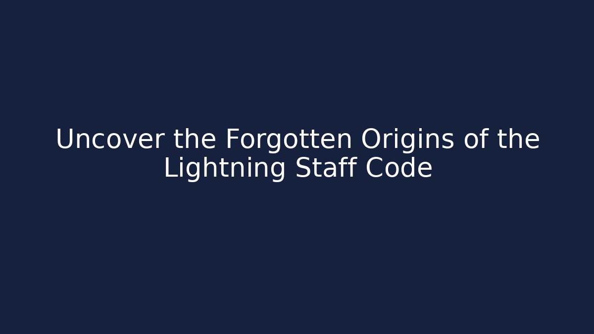 Uncover the Forgotten Origins of the Lightning Staff Code