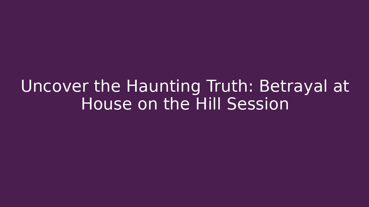 Uncover the Haunting Truth: Betrayal at House on the Hill Session