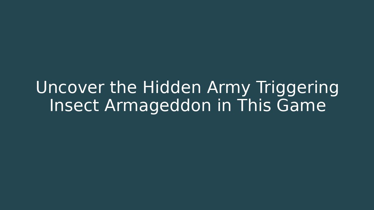 Uncover the Hidden Army Triggering Insect Armageddon in This Game