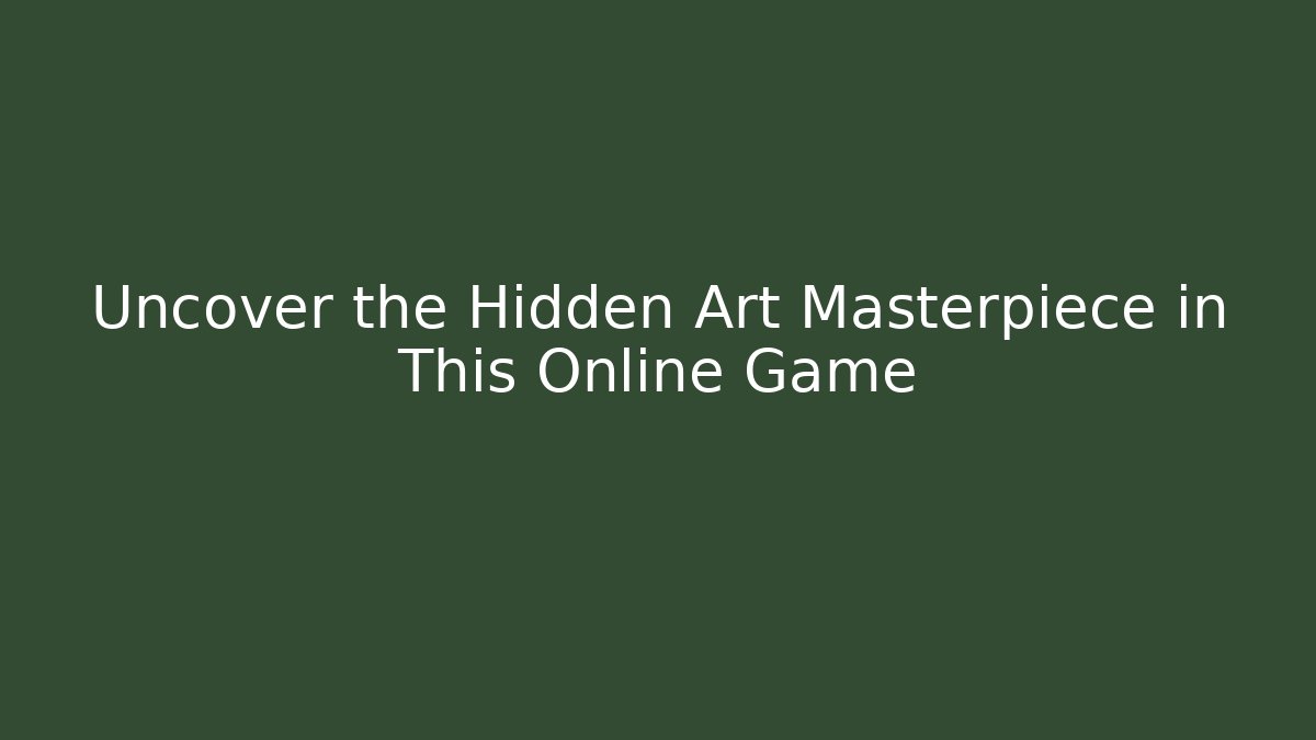 Uncover the Hidden Art Masterpiece in This Online Game