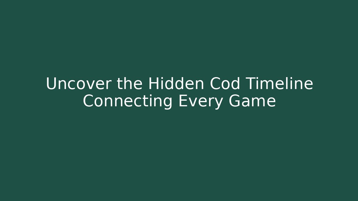 Uncover the Hidden Cod Timeline Connecting Every Game