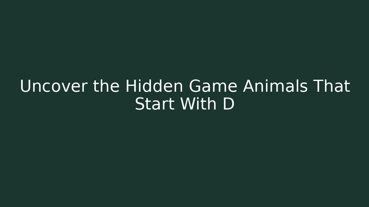 Uncover the Hidden Game Animals That Start With D