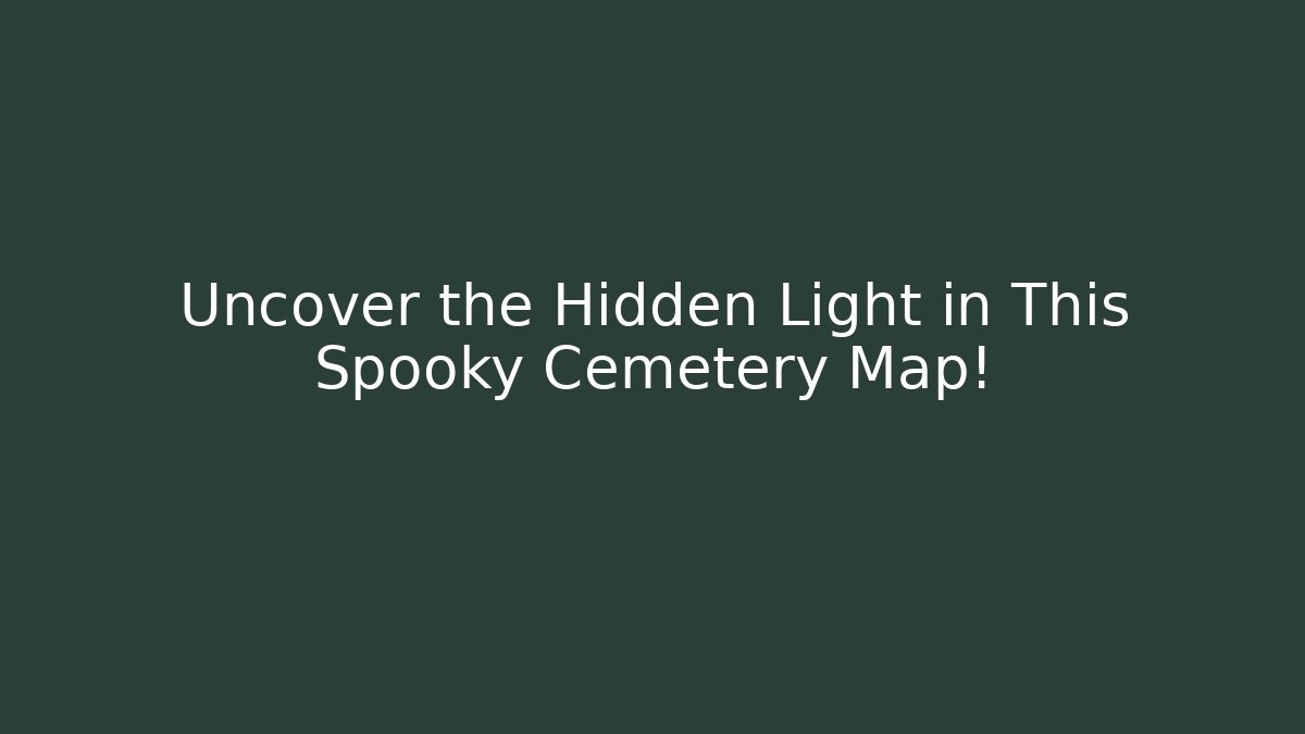 Uncover the Hidden Light in This Spooky Cemetery Map!