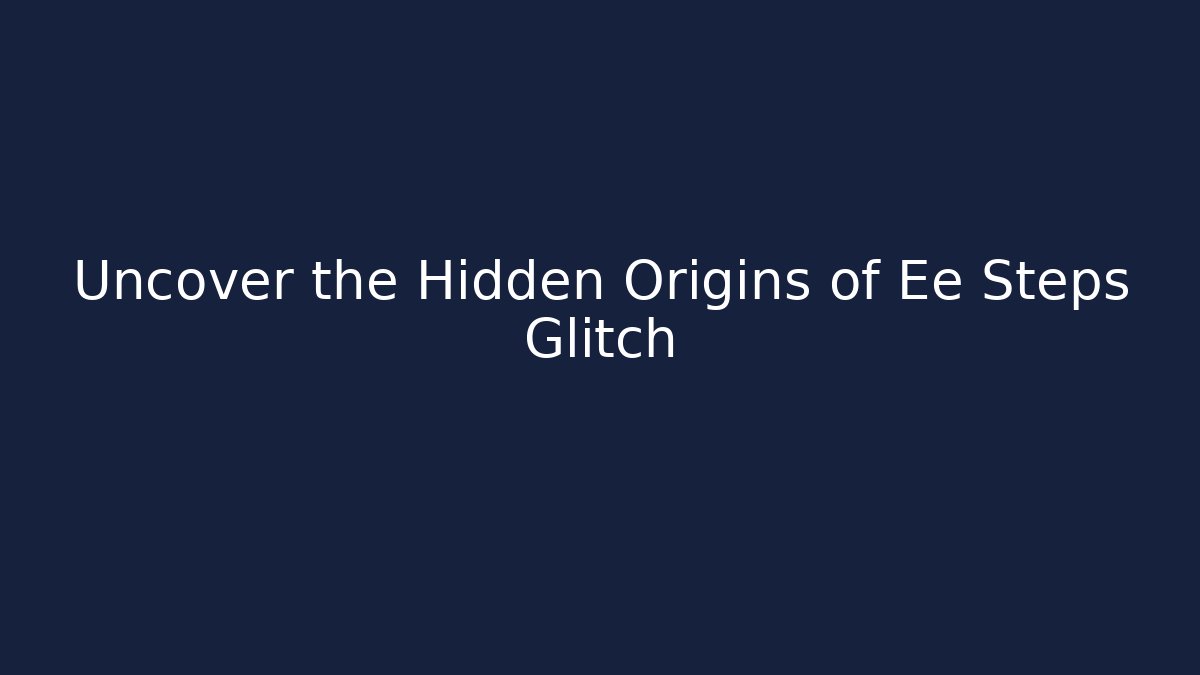 Uncover the Hidden Origins of Ee Steps Glitch