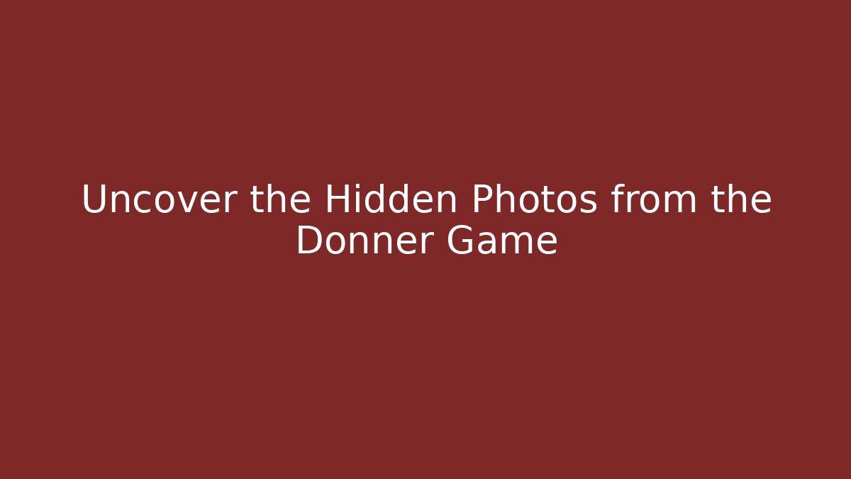 Uncover the Hidden Photos from the Donner Game