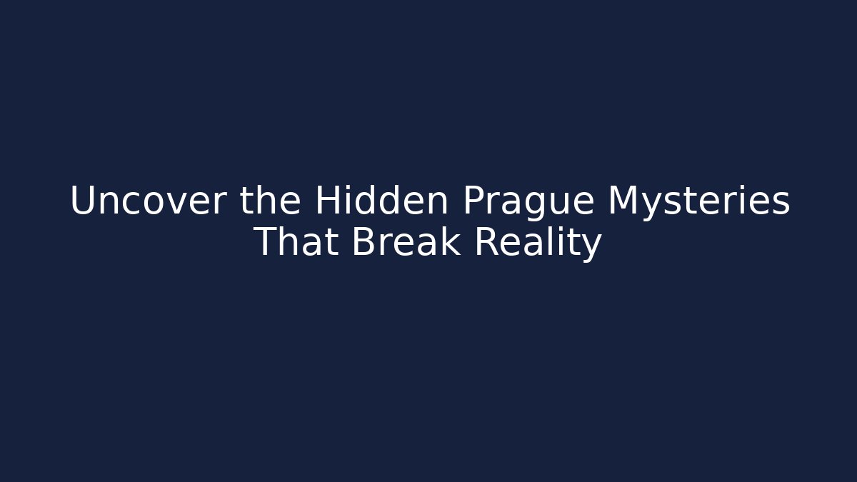 Uncover the Hidden Prague Mysteries That Break Reality
