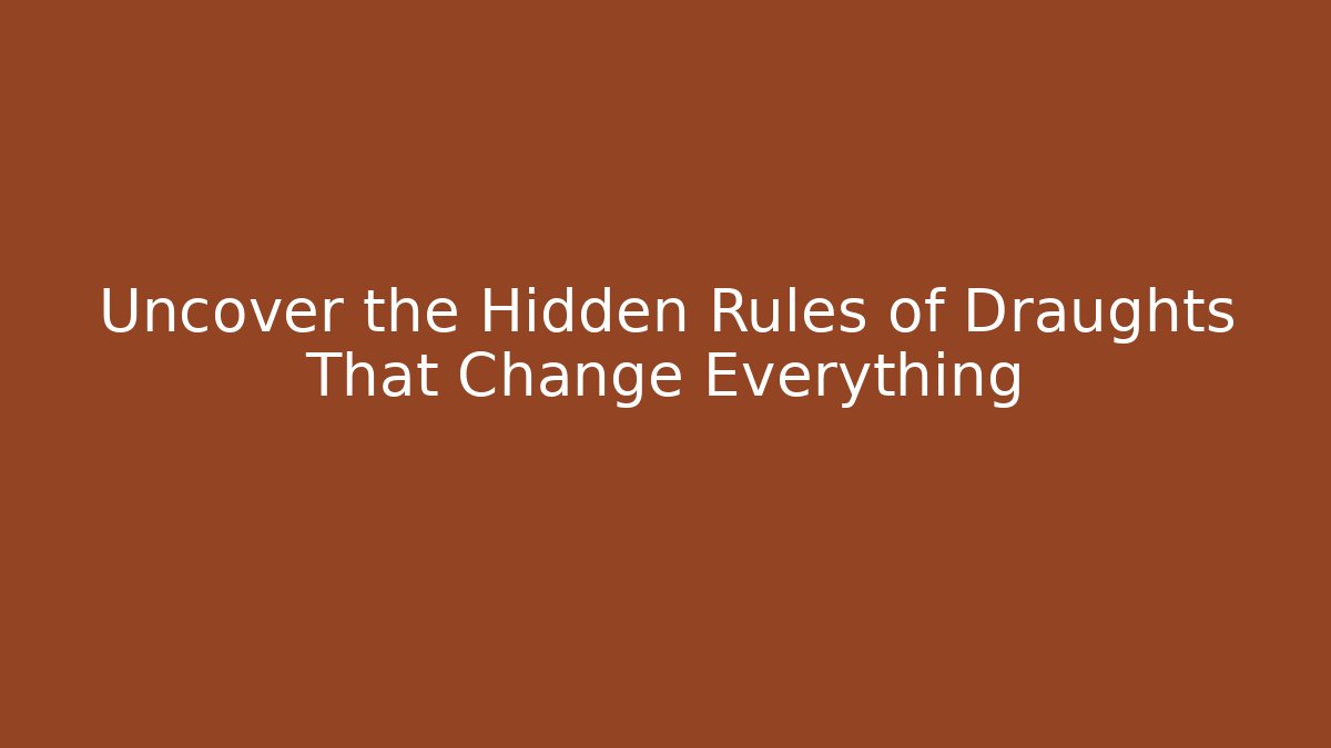 Uncover the Hidden Rules of Draughts That Change Everything