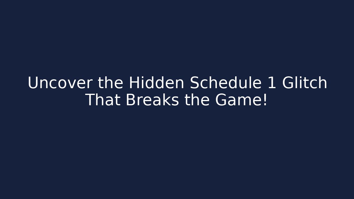 Uncover the Hidden Schedule 1 Glitch That Breaks the Game!
