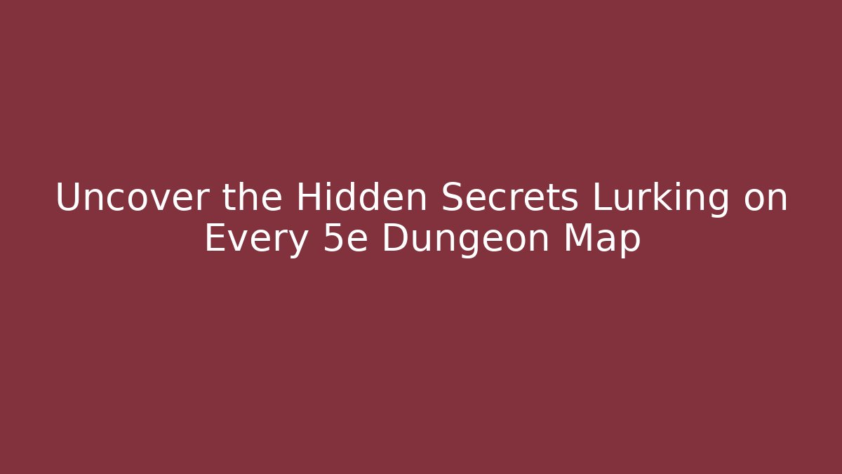 Uncover the Hidden Secrets Lurking on Every 5e Dungeon Map - Critter Realm
