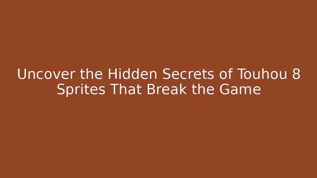 Uncover the Hidden Secrets of Touhou 8 Sprites That Break the Game