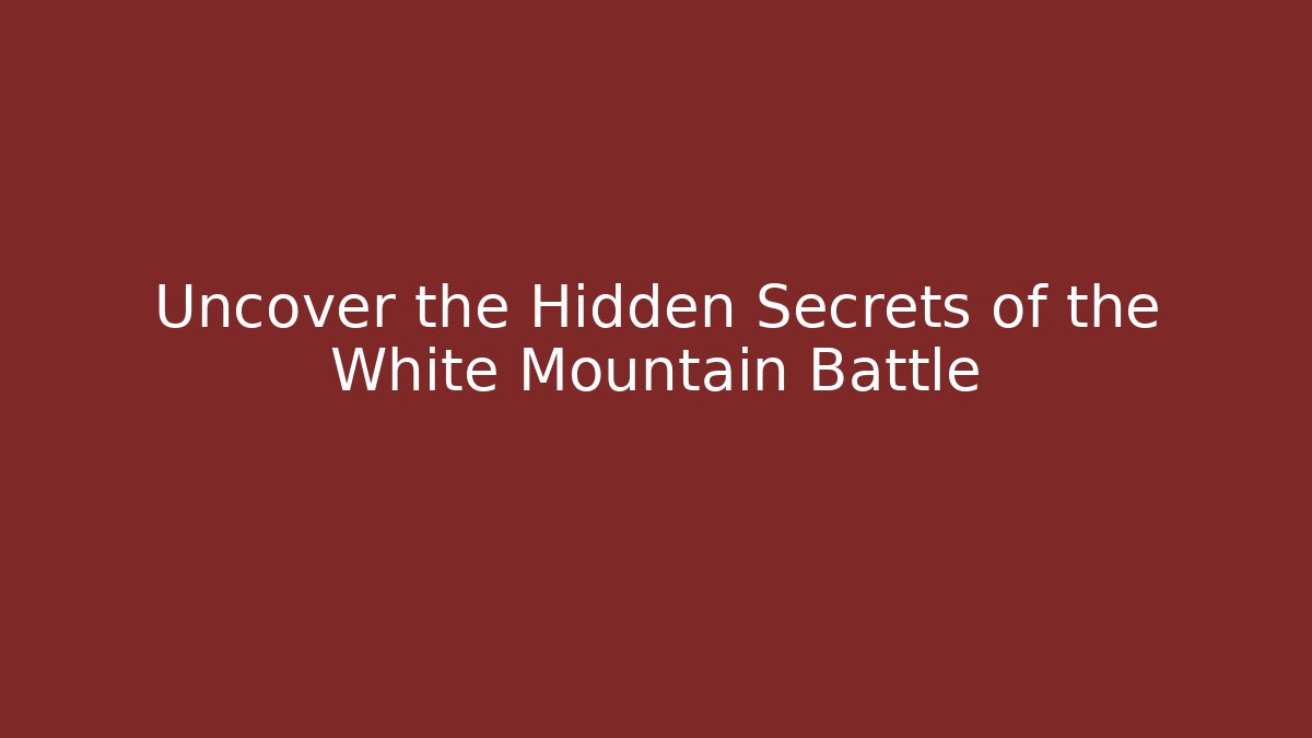 Uncover the Hidden Secrets of the White Mountain Battle