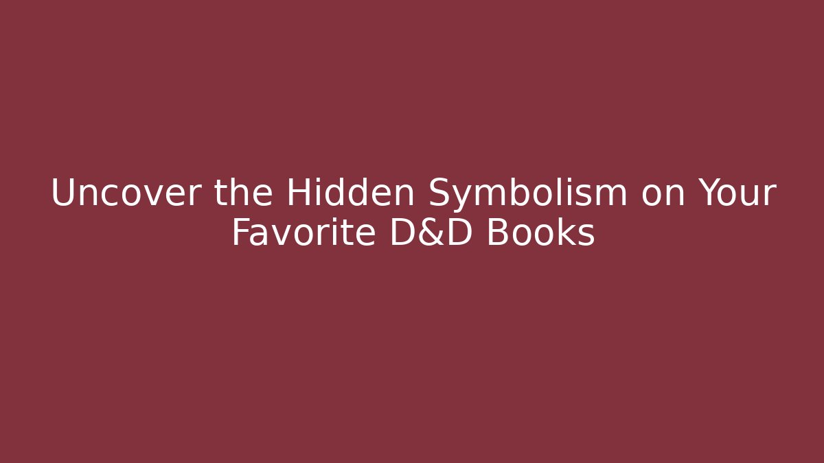 Uncover the Hidden Symbolism on Your Favorite D&D Books