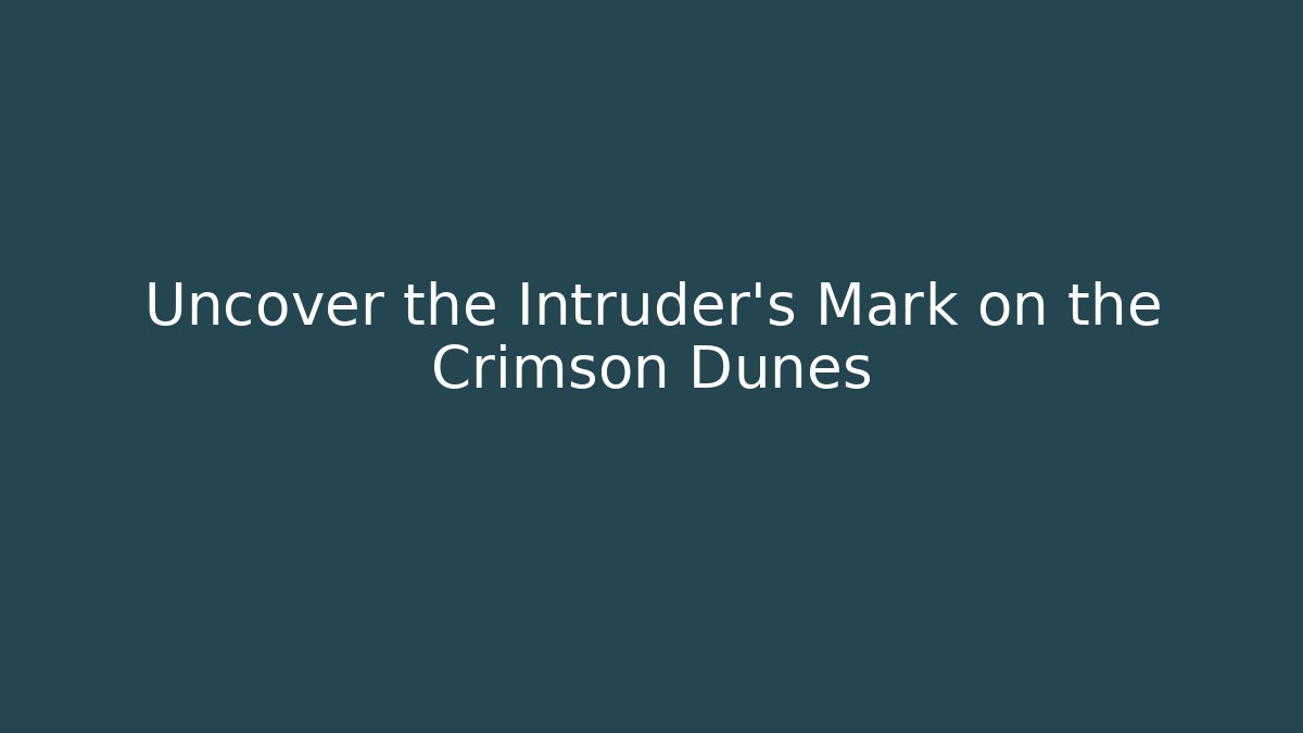 Uncover the Intruder's Mark on the Crimson Dunes