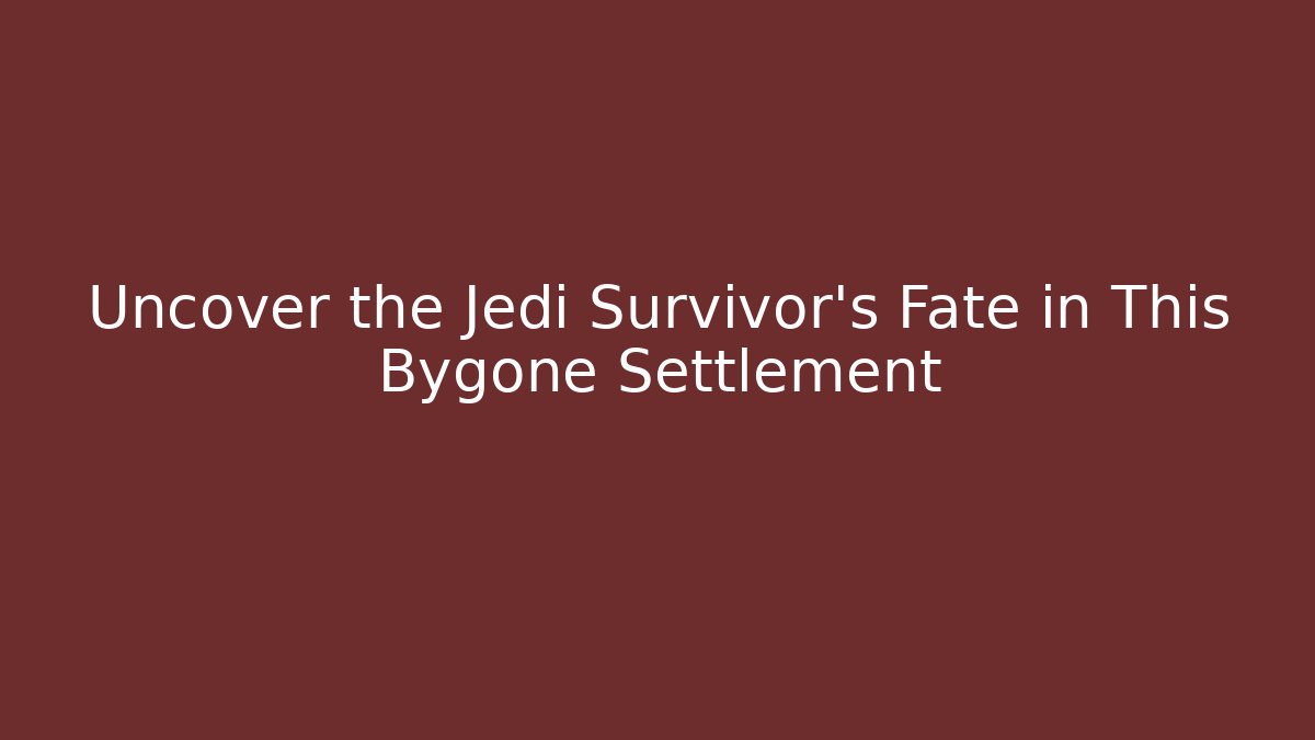 Uncover the Jedi Survivor’s Fate in This Bygone Settlement