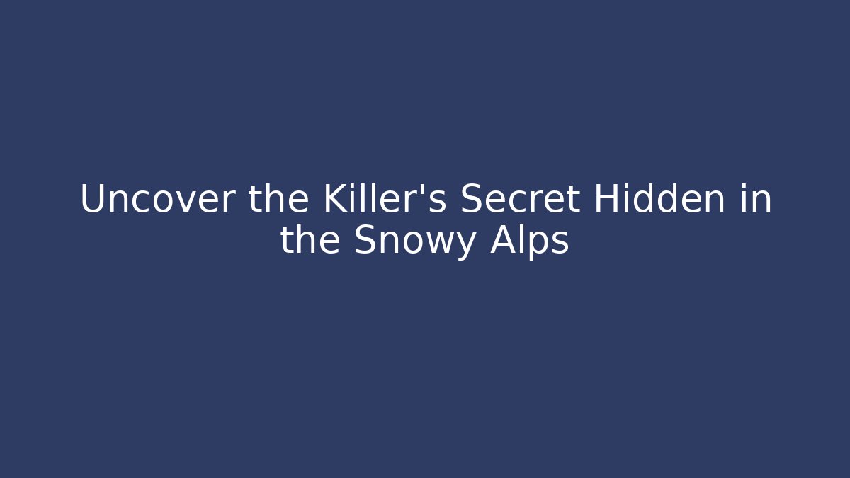 Uncover the Killer's Secret Hidden in the Snowy Alps - Critter Realm