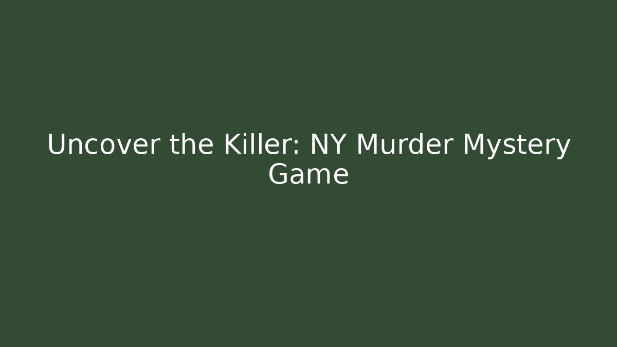 Uncover the Killer: NY Murder Mystery Game