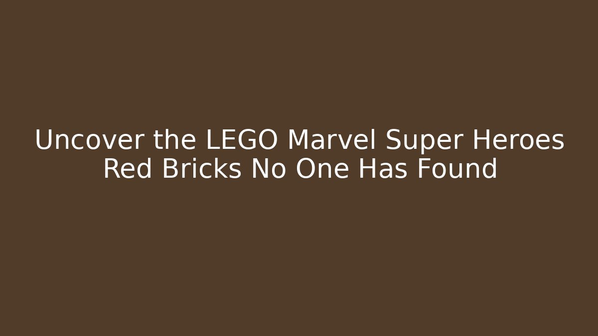 Uncover the LEGO Marvel Super Heroes Red Bricks No One Has Found - Critter Realm