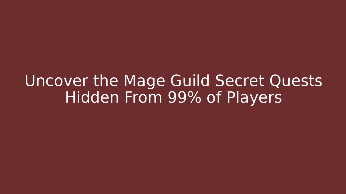 Uncover the Mage Guild Secret Quests Hidden From 99% of Players