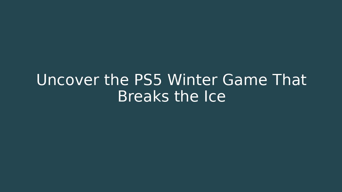 Uncover the PS5 Winter Game That Breaks the Ice