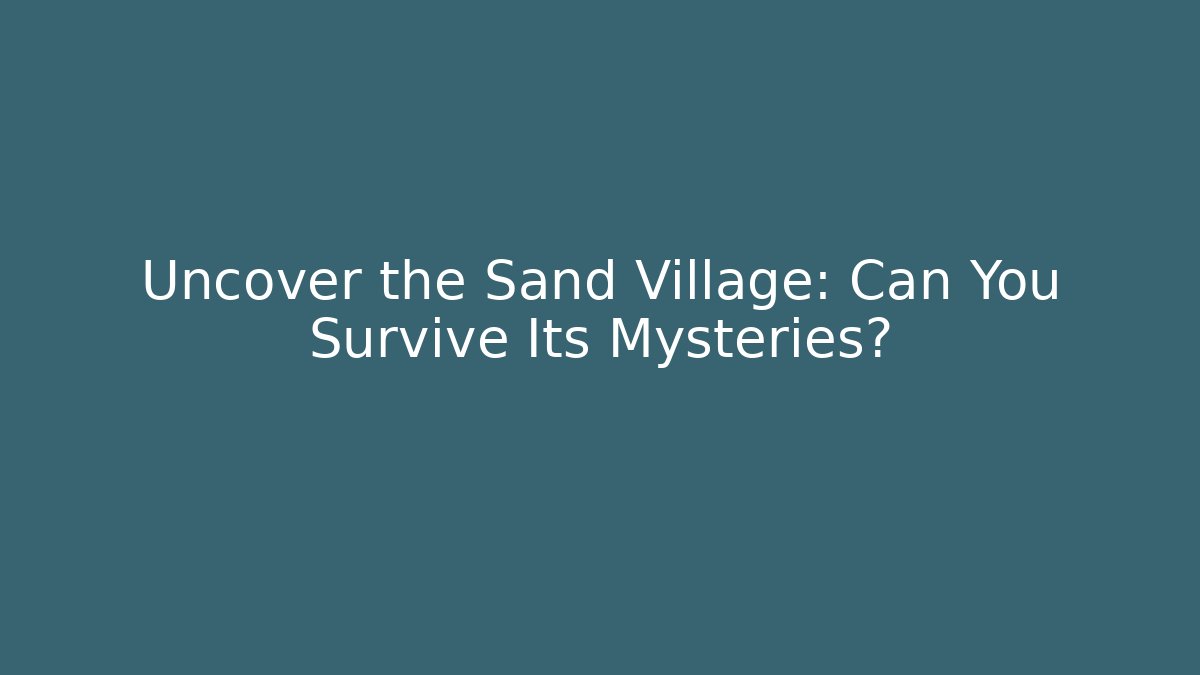 Uncover the Sand Village: Can You Survive Its Mysteries? - Critter Realm
