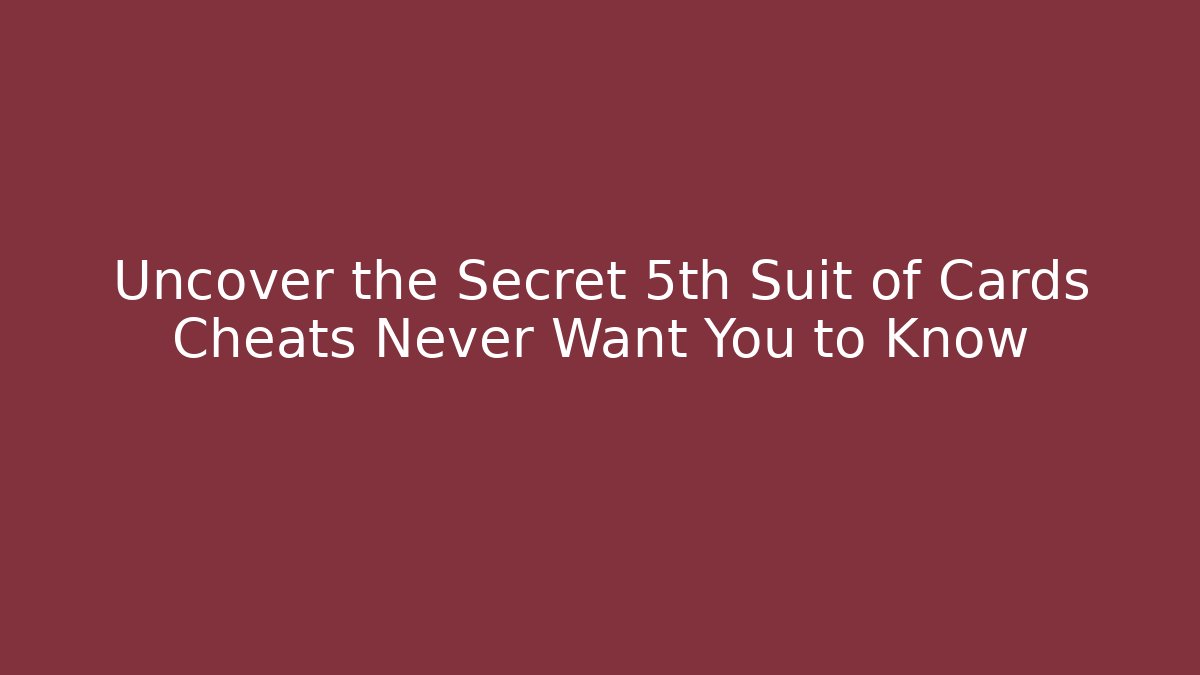 Uncover the Secret 5th Suit of Cards Cheats Never Want You to Know