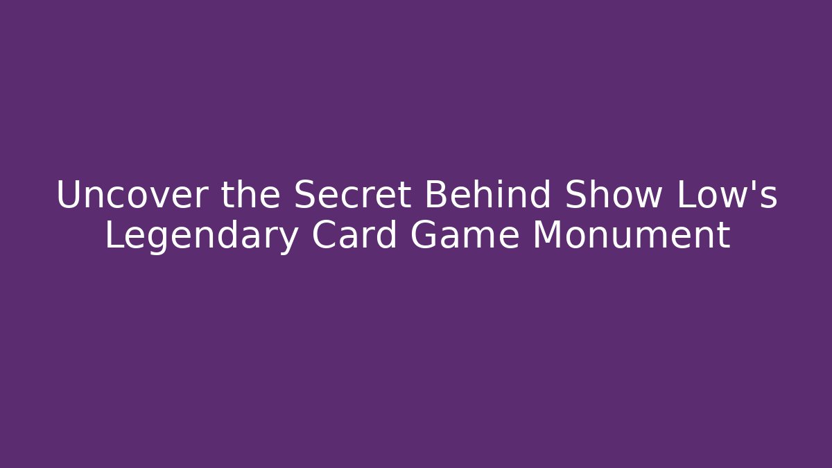 Uncover the Secret Behind Show Low's Legendary Card Game Monument - Critter Realm