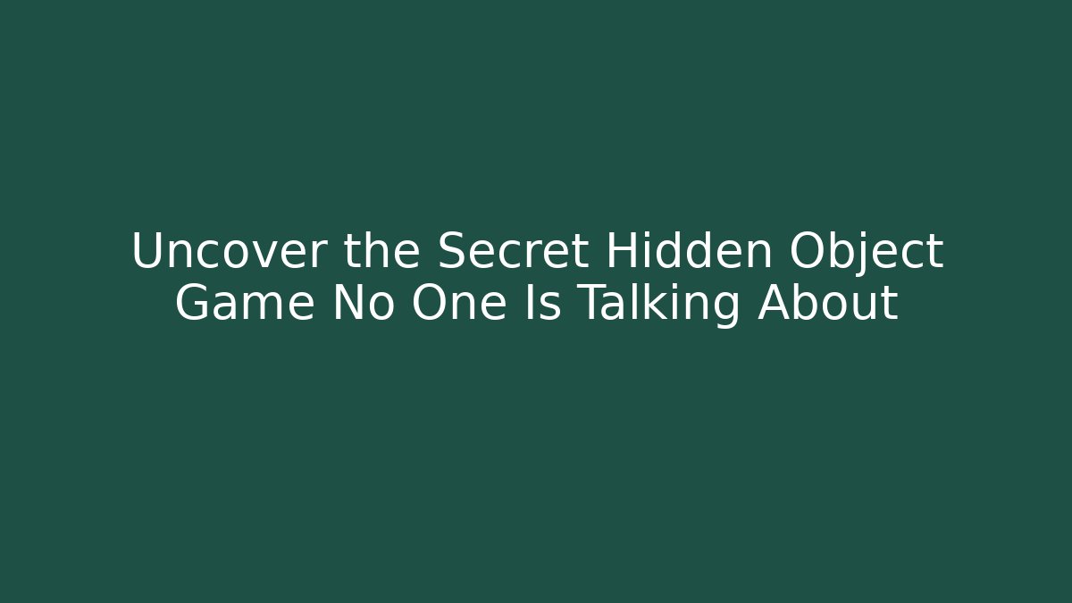 Uncover the Secret Hidden Object Game No One Is Talking About