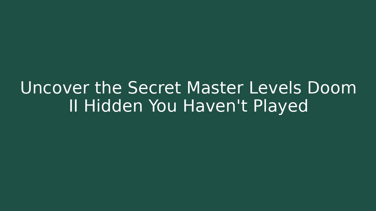 Uncover the Secret Master Levels Doom II Hidden You Haven't Played - Critter Realm