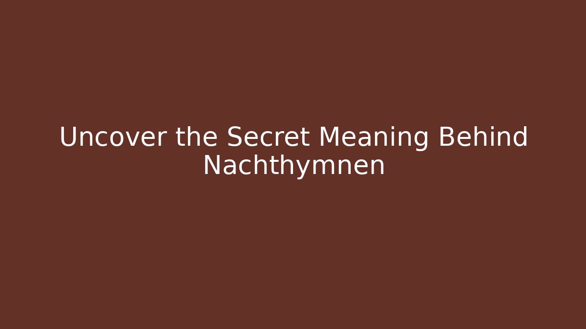 Uncover the Secret Meaning Behind Nachthymnen