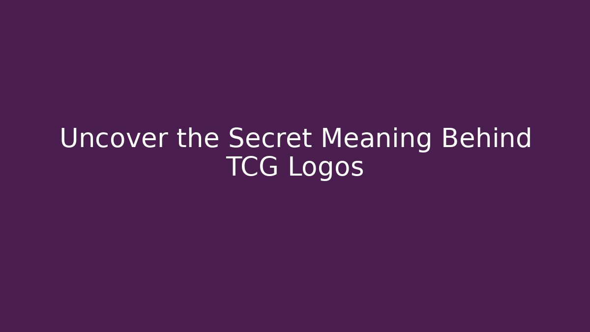 Uncover the Secret Meaning Behind TCG Logos