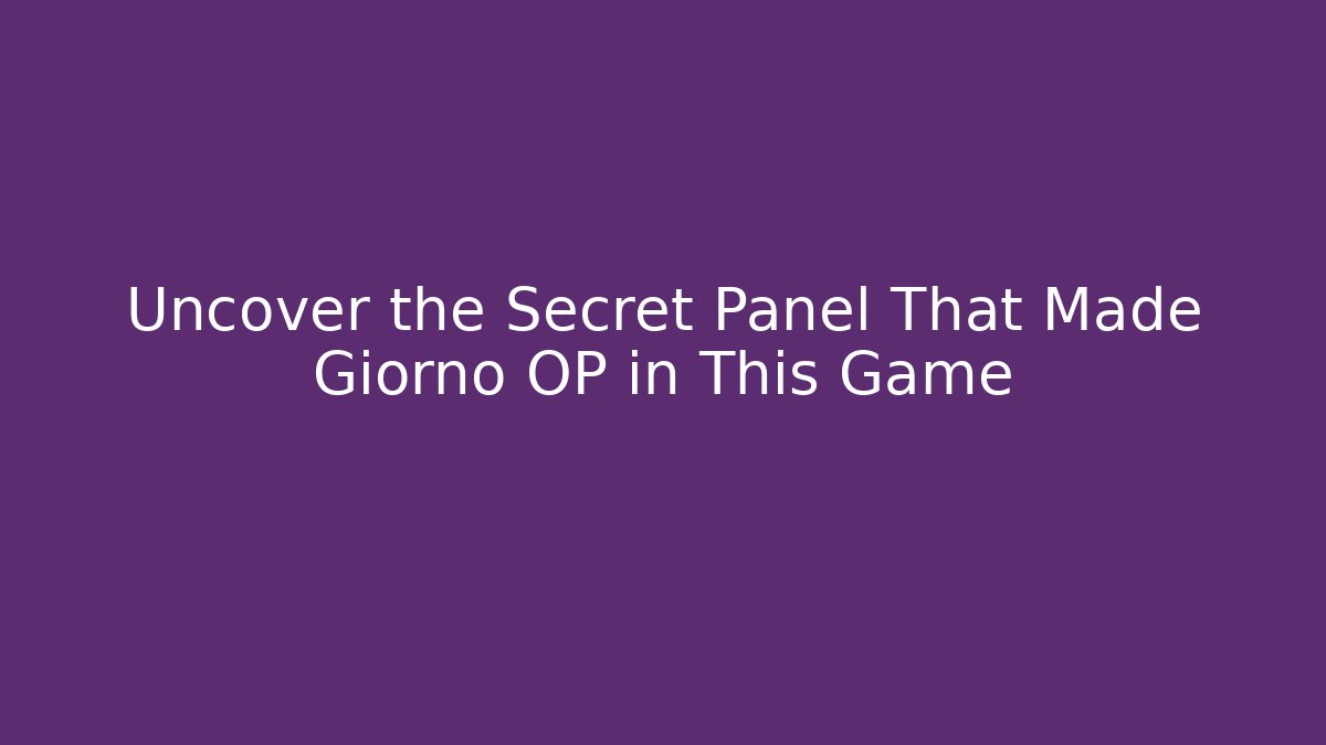 Uncover the Secret Panel That Made Giorno OP in This Game