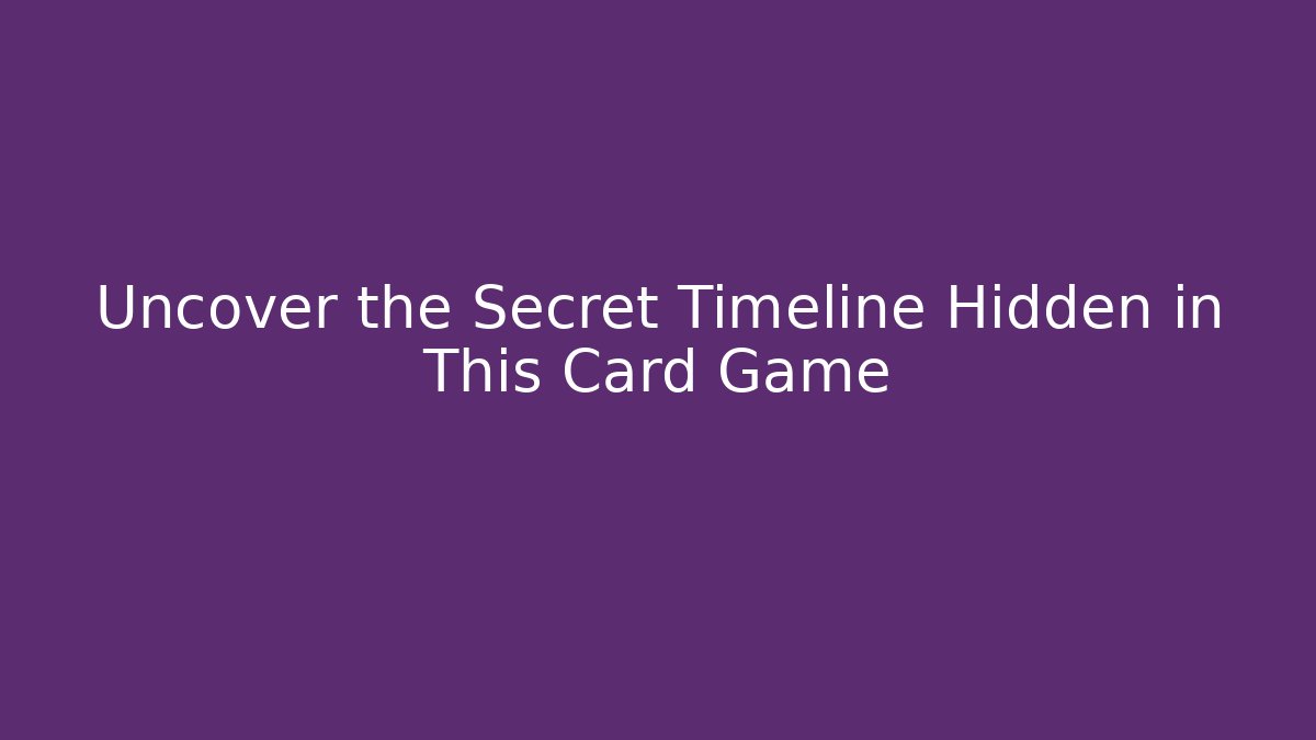 Uncover the Secret Timeline Hidden in This Card Game - Critter Realm
